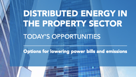 Distributed energy in the property sector – today’s opportunities Distributed energy in the property sector – today’s opportunities
