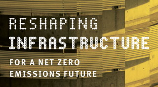 Reshaping Infrastructure for a net zero emissions future Reshaping Infrastructure for a net zero emissions future