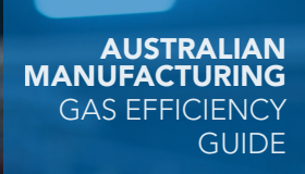 Australian Manufacturing: Gas Efficiency Guide Australian Manufacturing: Gas Efficiency Guide