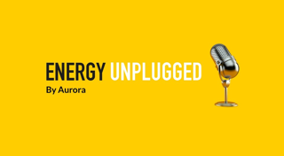 Energy Unplugged podcast by Aurora ft. Ian Learmonth Energy Unplugged podcast by Aurora ft. Ian Learmonth